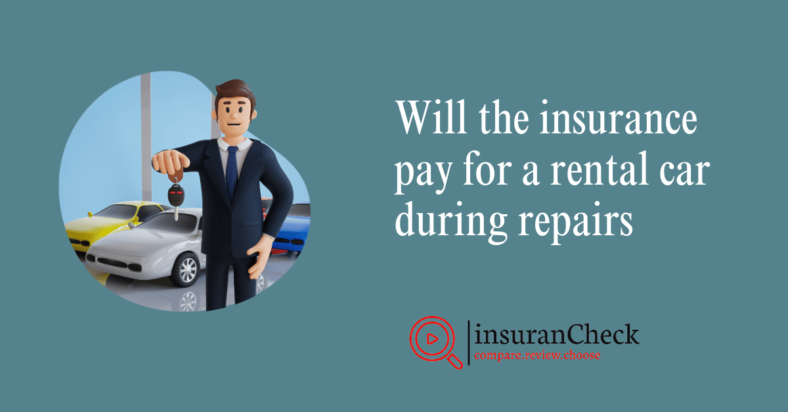 Will the insurance pay for a rental car during re­pairs
