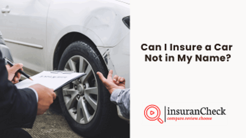 Can I Insure a Car Not in My Name.