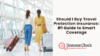 Should I Buy Travel Protection Insurance: #1 Guide to Smart Coverage