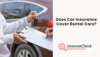 Does Car Insurance Cover Rental Cars?